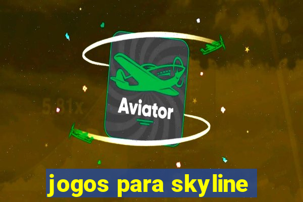 jogos para skyline